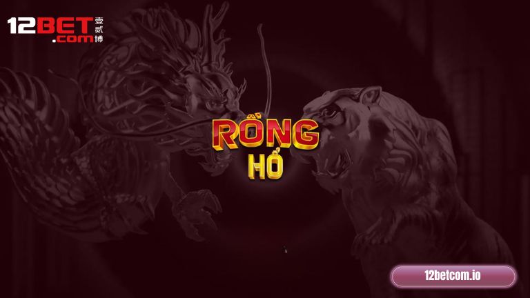 Giới thiệu đôi nét Rồng Hổ 12Bet