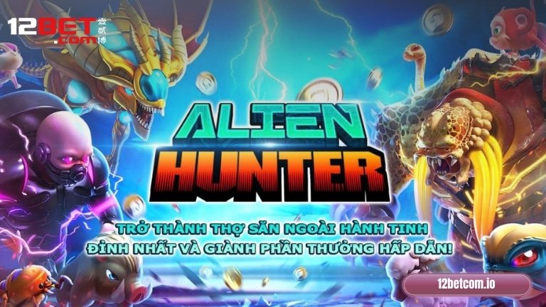 Hướng dẫn người mới tham gia Alien Hunter 12Bet