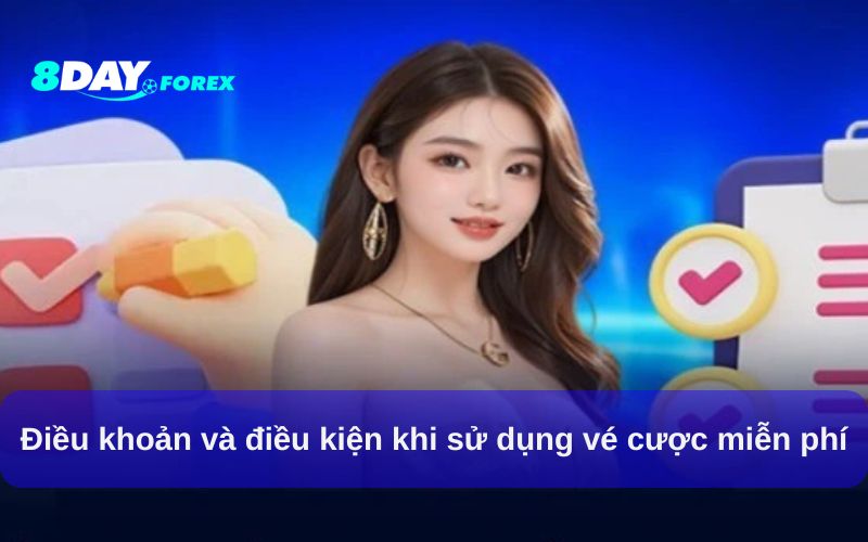 Điều khoản và điều kiện sử dụng vé cược miễn phí tại 8Day